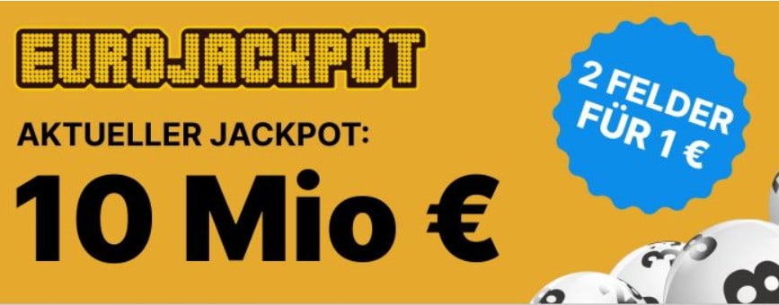 10 Mio Jackpot 2 Felder Eurojackpot für nur 1 statt 4 65 Für